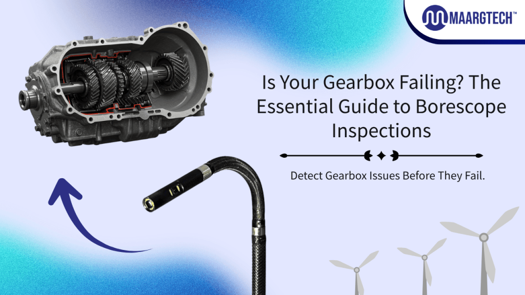 Borescope Inspection in Wind Turbine Gearboxes Guide