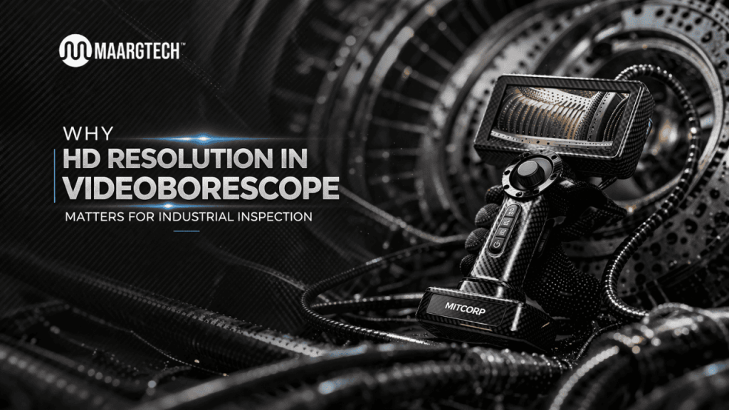 Why HD Resolution in Videoborescope Matters for Industrial Inspection